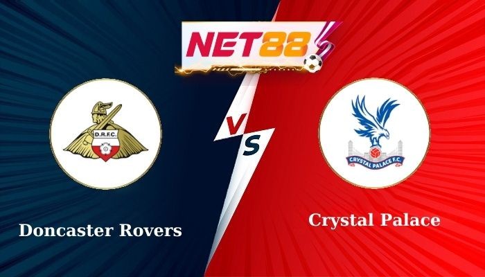 NET88 Soi Kèo, Nhận Định Bóng Đá Doncaster Rovers vs Crystal Palace 2h45 - 11-02-2025